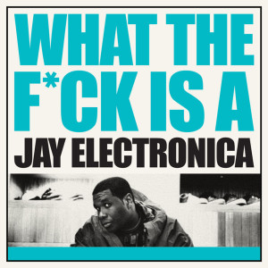Jay Electronica的專輯What The F**K Is A Jay Electronica