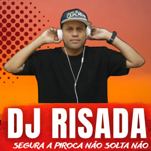 Dengarkan lagu SEGURA A PIROCA NAO SOLTA NAO (Explicit) nyanyian DJ Risada dengan lirik