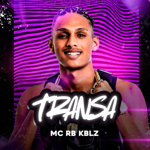 收聽MC RB KBLZ的Transa (Explicit)歌詞歌曲