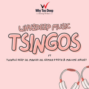 อัลบัม Tsingos (feat. Twinkle Deep SA, Manchi ZA, Gomza D'Kota, Malume ZikiZet & Mojo) ศิลปิน Why2Deep Music