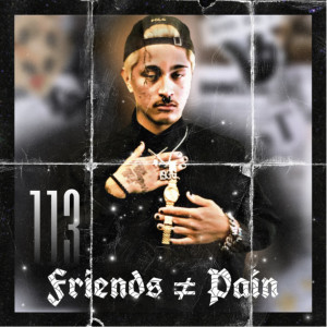 收听113的Friends ≠ Pain (Explicit)歌词歌曲