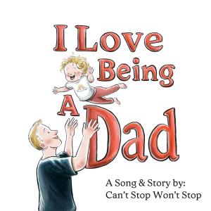 Can't Stop Won't Stop的專輯I Love Being A Dad