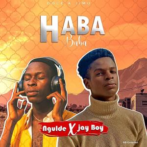 ดาวน์โหลดและฟังเพลง Haba Baba (feat. Ngulde) พร้อมเนื้อเพลงจาก JayBoy