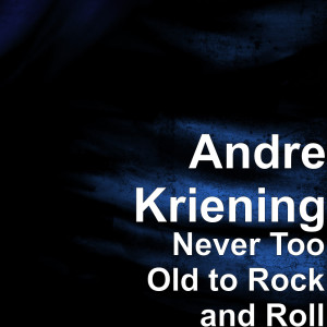 Dengarkan lagu Never Too Old to Rock and Roll nyanyian Andre Kriening dengan lirik