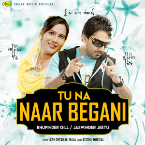 收聽Bhupinder Gill的Tu Na Naar Begani歌詞歌曲