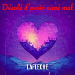收聽LAFLÈCHE的Désolé d’avoir aimé mal歌詞歌曲