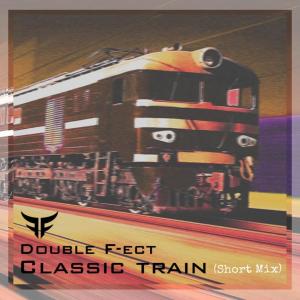 ดาวน์โหลดและฟังเพลง Classic Train (Short Mix) พร้อมเนื้อเพลงจาก Double F-Ect