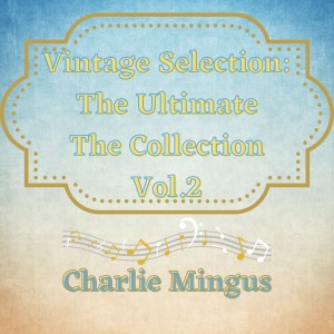 Charlie Mingus的专辑Vintage Selection: The Ultimate the Collection, Vol. 1 (2021 Remastered)