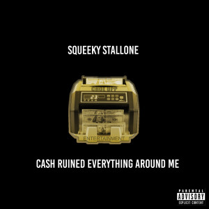 Album Cash Ruined Everything Around Me (Explicit) from Squeeky Stallone