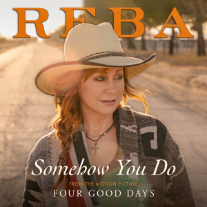 Reba McEntire的專輯Somehow You Do (From The Motion Picture Four Good Days)