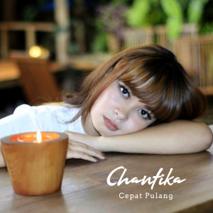 Dengarkan Cepat Pulang lagu dari Chantika dengan lirik