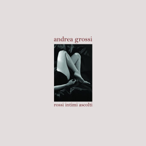 Album Rossi intimi ascolti from Andrea Grossi