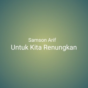 收听Samson Arif的Untuk Kita Renungkan歌词歌曲