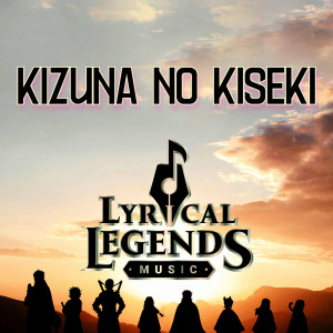 ดาวน์โหลดและฟังเพลง Kizuna no kiseki พร้อมเนื้อเพลงจาก Lyrical Legends Music