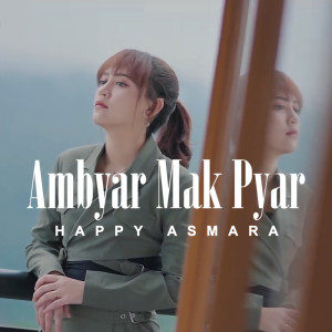 收聽Happy Asmara的Ambyar Mak Pyar歌詞歌曲