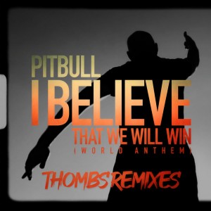 收聽Pitbull的I Believe That We Will Win (World Anthem) (Thombs Spanglish Remix)歌詞歌曲