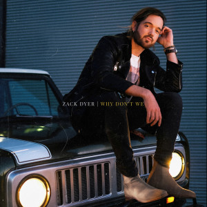 ดาวน์โหลดและฟังเพลง Why Don't We พร้อมเนื้อเพลงจาก Zack Dyer