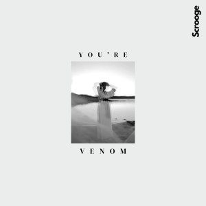 收聽Scrooge KmoA的You're Venom (Original Mix)歌詞歌曲