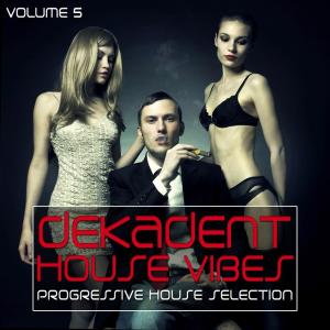 Various Artists的专辑Dekadent House Vibes, Vol. 5