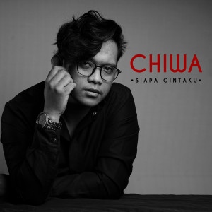 Dengarkan lagu Siapa Cintaku nyanyian Chiwa dengan lirik