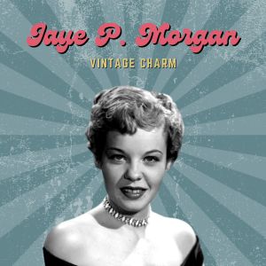 JAYE P. MORGAN的專輯Jaye P. Morgan (Vintage Charm)
