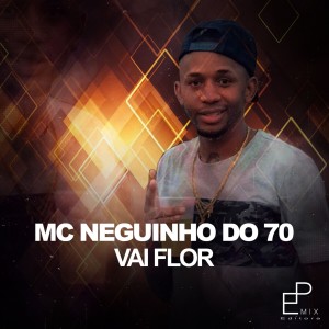ดาวน์โหลดและฟังเพลง Vai Flor พร้อมเนื้อเพลงจาก MC Neguinho do 70