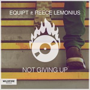 Listen to Not Giving Up(feat. Reece Lemonius) (Original Mix) song with lyrics from Equipt