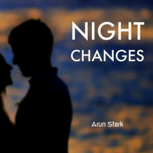 ดาวน์โหลดและฟังเพลง Night Changes พร้อมเนื้อเพลงจาก Arun Stark