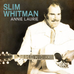 收聽Slim Whitman的Annie Laurie歌詞歌曲
