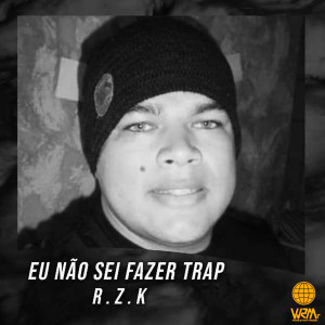 收聽R.Z.K的Eu Não Sei Fazer Trap歌詞歌曲