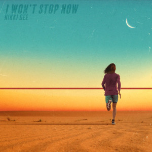 Dengarkan I Won't Stop Now lagu dari Nikki Gee dengan lirik