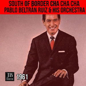 Dengarkan South Of Border Cha Cha Cha lagu dari Pablo Beltran Ruiz & His Orchestra dengan lirik