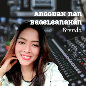 Listen to Angguak Nan Bageleangkan song with lyrics from Brenda