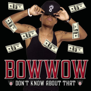 收聽Bow Wow的Don't Know About That (Radio Mix) (Dirty Main Mix|Explicit)歌詞歌曲