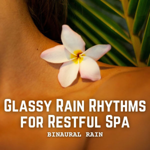 Album Binaural Rain: Glassy Rain Rhythms for Restful Spa oleh Binaural Beats Spa