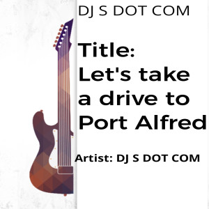 ดาวน์โหลดและฟังเพลง Lets Take a Drive to Port Alfred พร้อมเนื้อเพลงจาก DJ S DOT COM