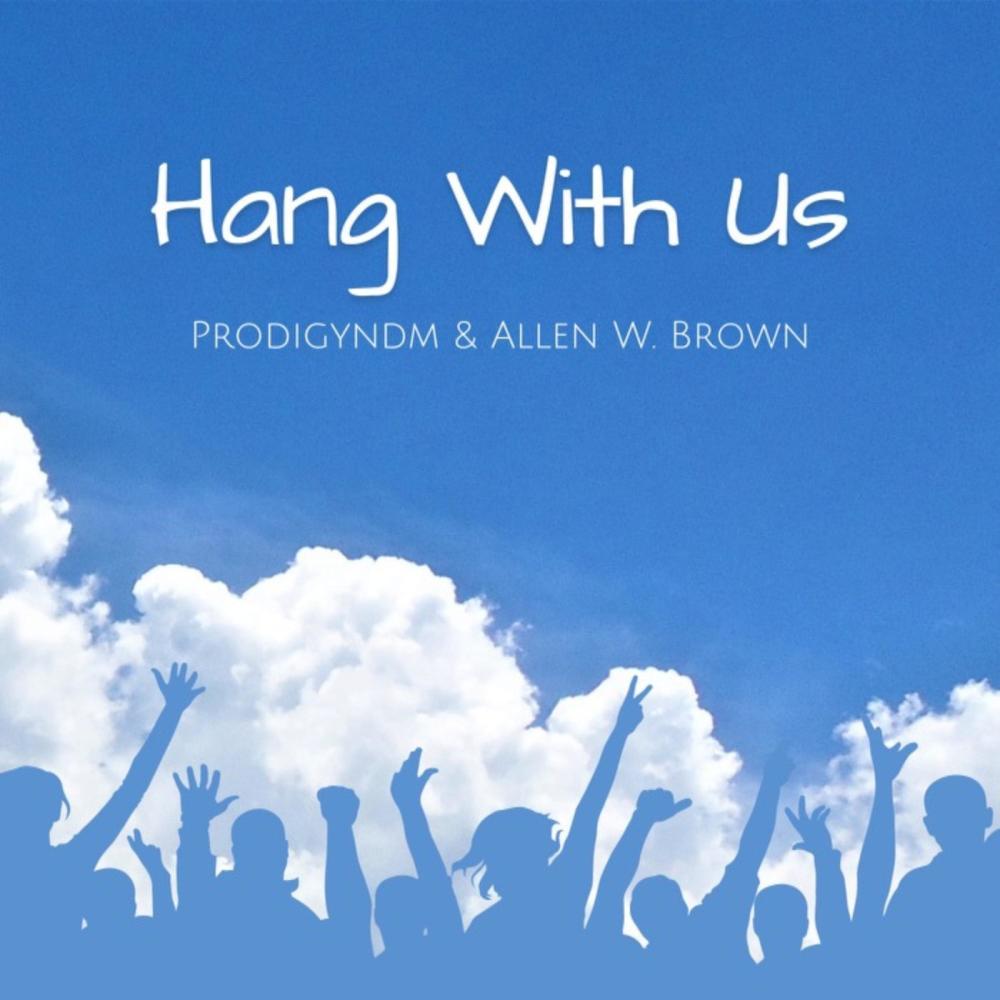 Hang With Us (feat. Allen W Brown)