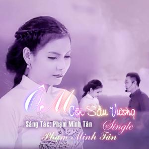 ดาวน์โหลดและฟังเพลง Ôm Cõi Sầu Vương พร้อมเนื้อเพลงจาก Phạm Minh Tân
