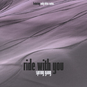 收听spring gang的Ride with You歌词歌曲
