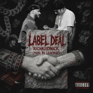 ดาวน์โหลดและฟังเพลง Label Deal (feat. Lil Geniuz) (Explicit) พร้อมเนื้อเพลงจาก RichKiidNick