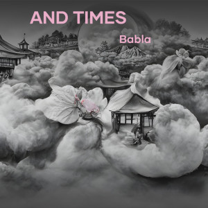 Listen to And Times song with lyrics from Babla