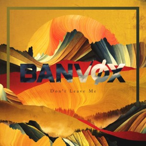 Banvox的專輯Don't Leave Me
