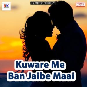 Album Kuware Me Ban Jaibe Maai from Various