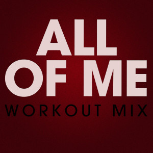 ดาวน์โหลดและฟังเพลง All of Me (Extended) พร้อมเนื้อเพลงจาก Power Music Workout