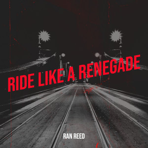 Ride Like a Renegade (Explicit) dari Ran Reed