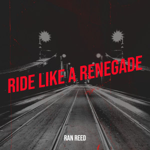 Listen to Ride Like a Renegade (Explicit) song with lyrics from Ran Reed