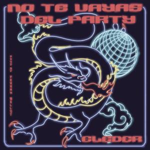 收聽Eleder的No Te Vayas del Party (Explicit)歌詞歌曲