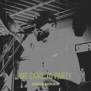 Chris Woods的專輯We Came to Party