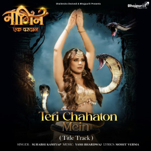 Listen to Teri Chahaton Mein (From "Naagin Ek Vardan") song with lyrics from Surabhi Kashyap