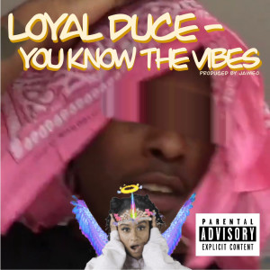 Listen to You Know the Vibes (Explicit) song with lyrics from Loyal Duce